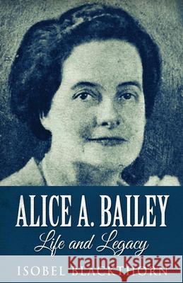 Alice A. Bailey - Life and Legacy Isobel Blackthorn 9784867453698 Next Chapter