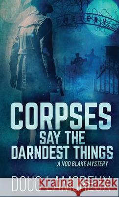 Corpses Say The Darndest Things Doug Lamoreux 9784867454138 Next Chapter