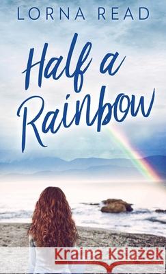 Half A Rainbow Lorna Read 9784867455081 Next Chapter