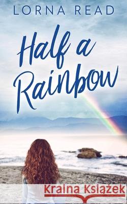 Half A Rainbow Lorna Read 9784867455104 Next Chapter