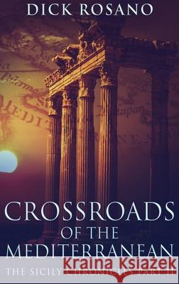 Crossroads Of The Mediterranean: Large Print Hardcover Edition Dick Rosano 9784867455814 Next Chapter