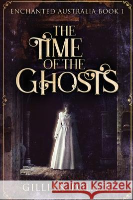 The Time Of The Ghosts: Large Print Edition Gillian Polack 9784867456170 Next Chapter