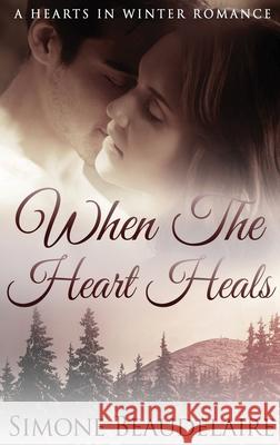 When The Heart Heals: Large Print Hardcover Edition Simone Beaudelaire 9784867456767 Next Chapter