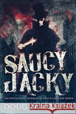 Saucy Jacky: The Whitechapel Murders As Told By Jack The Ripper Doug Lamoreux 9784867458075