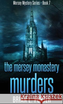 The Mersey Monastery Murders Brian L. Porter 9784867458631 Next Chapter