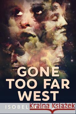 Gone Too Far West: Large Print Edition Isobel Wycherley 9784867470640 Next Chapter