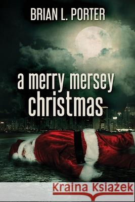 A Merry Mersey Christmas Porter, Brian L. 9784867470985 Next Chapter