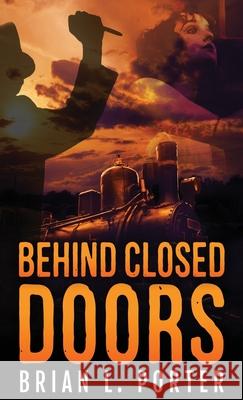 Behind Closed Doors Brian L. Porter 9784867471340 Next Chapter