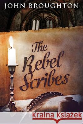 The Rebel Scribes: Large Print Edition John Broughton 9784867474587 Next Chapter