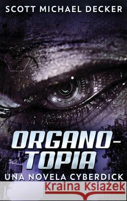 Organotopia - Una novela Cyberdick Scott Michael Decker 9784867476574