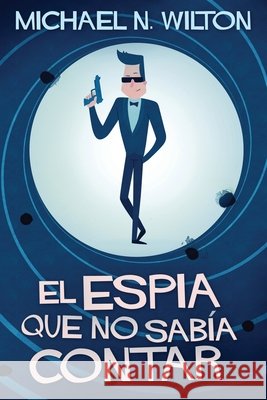 El espía que no sabía contar Michael N Wilton, Karlos San Pedro 9784867476888 Next Chapter Circle