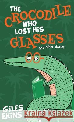 The Crocodile Who Lost His Glasses Giles Ekins 9784867478448