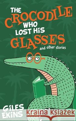 The Crocodile Who Lost His Glasses Giles Ekins 9784867478462