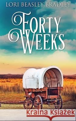 Forty Weeks Lori Beasley Bradley 9784867500477 Next Chapter