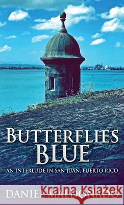 Butterflies Blue: An Interlude in San Juan, Puerto Rico Daniel Maldonado 9784867500507 Next Chapter