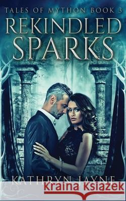 Rekindled Sparks Kathryn Jayne 9784867500880 Next Chapter
