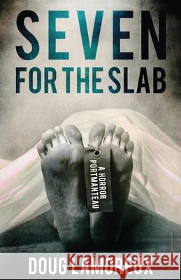 Seven for the Slab: A Horror Portmanteau Doug Lamoreux 9784867501078