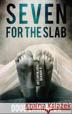 Seven for the Slab: A Horror Portmanteau Doug Lamoreux 9784867501092