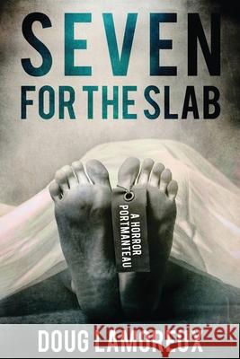 Seven for the Slab: A Horror Portmanteau Doug Lamoreux 9784867501108