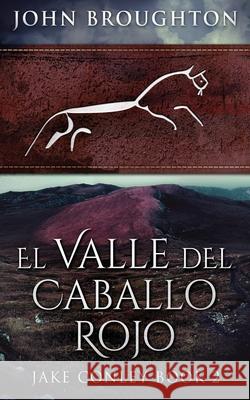 El Valle del Caballo Rojo John Broughton, Cecilia Piccinini 9784867501733 Next Chapter Circle