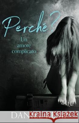 Perché? Un Amore Complicato Daniel Kemp, Roberta Berardi 9784867501924 Next Chapter Circle