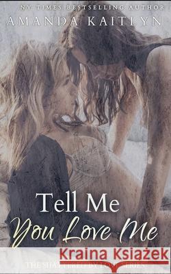 Tell Me You Love Me Amanda Kaitlyn 9784867503133 Next Chapter