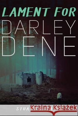 Lament for Darley Dene Stuart G Yates 9784867503706