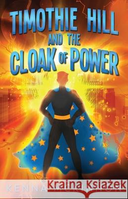 Timothie Hill and the Cloak of Power Kenna McKinnon 9784867507025 Next Chapter