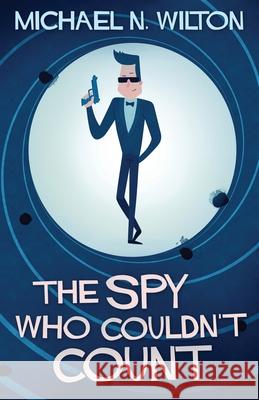 The Spy Who Couldn't Count Michael N. Wilton 9784867507124 Next Chapter