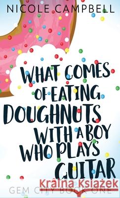 What Comes of Eating Doughnuts With a Boy Who Plays Guitar Nicole Campbell 9784867507711