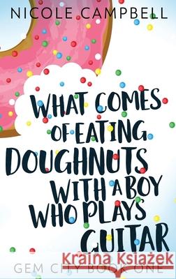 What Comes of Eating Doughnuts With a Boy Who Plays Guitar Nicole Campbell 9784867507742