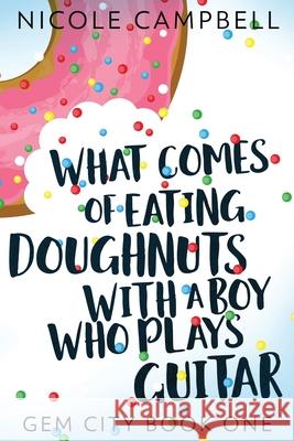 What Comes of Eating Doughnuts With a Boy Who Plays Guitar Nicole Campbell 9784867507759