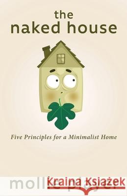 The Naked House: Five Principles for a Minimalist Home Mollie Player 9784867509326