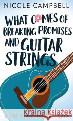 What Comes of Breaking Promises and Guitar Strings Nicole Campbell 9784867511411