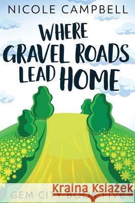 Where Gravel Roads Lead Home Nicole Campbell 9784867511602 Next Chapter