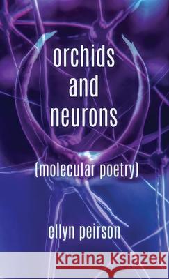 Orchids And Neurons: Molecular Poetry Ellyn Peirson 9784867512715