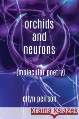 Orchids And Neurons: Molecular Poetry Ellyn Peirson 9784867512753