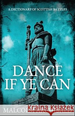 Dance If Ye Can: A Dictionary of Scottish Battles Malcolm Archibald 9784867513378 Next Chapter