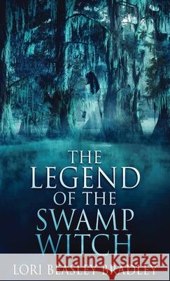 The Legend Of The Swamp Witch Lori Beasley Bradley 9784867513712 Next Chapter