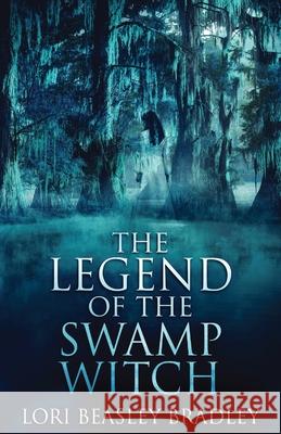 The Legend Of The Swamp Witch Lori Beasley Bradley 9784867513729 Next Chapter