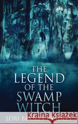 The Legend Of The Swamp Witch Lori Beasley Bradley 9784867513743 Next Chapter