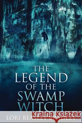 The Legend Of The Swamp Witch Lori Beasley Bradley 9784867513750 Next Chapter