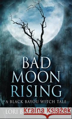 Bad Moon Rising Lori Beasley Bradley 9784867513767 Next Chapter