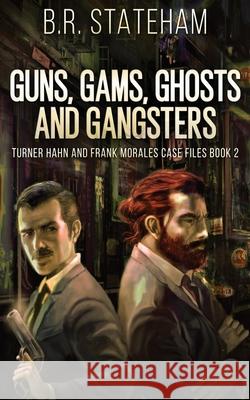 Guns, Gams, Ghosts and Gangsters B R Stateham 9784867516768 Next Chapter