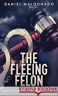 The Fleeing Felon Daniel Maldonado 9784867518939 Next Chapter