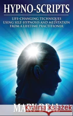 Hypno-Scripts: Life-Changing Techniques Using Self-Hypnosis And Meditation From A Lifetime Practitioner Mary Deal 9784867519356