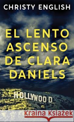 El Lento Ascenso De Clara Daniels Christy English, Ainhoa Muñoz 9784867519684