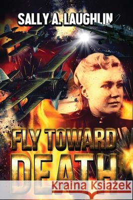 Fly Toward Death Sally a. Laughlin 9784867521373 Next Chapter