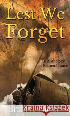 Lest We Forget: An Anthology Of Remembrance Brian L. Porter 9784867521489 Next Chapter