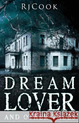 Dream Lover And Other Tales: An Anthology Rj Cook 9784867522110 Next Chapter